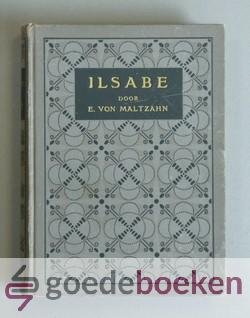 Maltzahn, Elisabeth von - Ilsabe --- Een verhaal uit den tijd der Reformatie in Mecklenburg. De pleegdochter van de Boze Berend