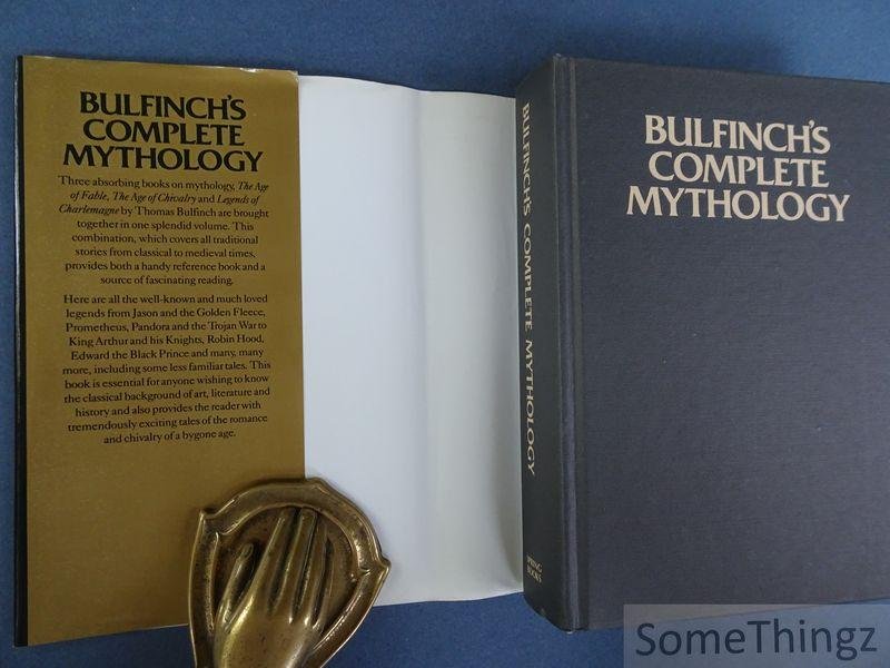 Thomas Bulfinch. - Bulfinch's Complete Mythology: The Age of Fable, The Age of Chivalry, Legends of Charlemagne.