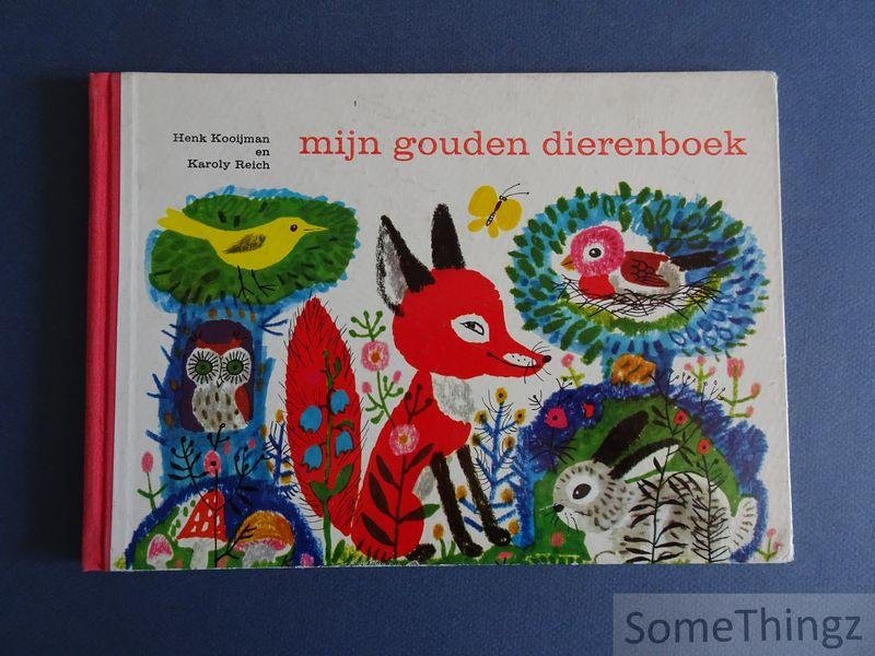 Kooijman, Henk (tekst) en Karoly Reich (tekeningen). - Mijn gouden dierenboek uit kinderwonderland.