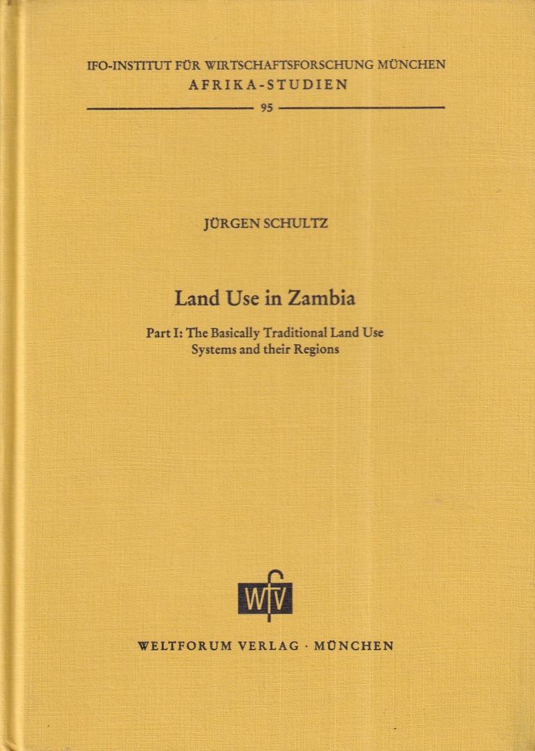 Schultz, Jurgen - Land use in Zambia - part 1: the basically traditional land use systems and their regions