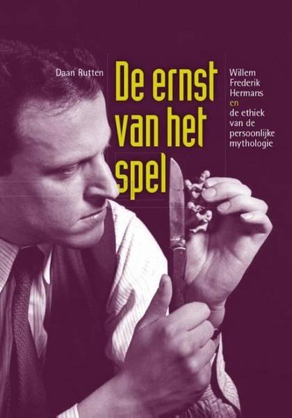 RUTTEN, DAAN. - De ernst van het spel. Willem Frederik Hermans en de ethiek van de persoonlijke mythologie.