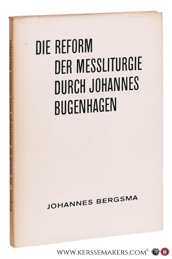 Bergsma, Johannes H. - Die Reform der Messliturgie durch Johannes Bugenhagen (1485-1558).
