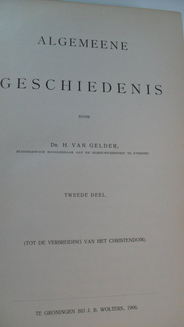 Gelder Dr. H. van - Algemeene Geschiedenis 2e deel: tot de verbreding van het Christendom