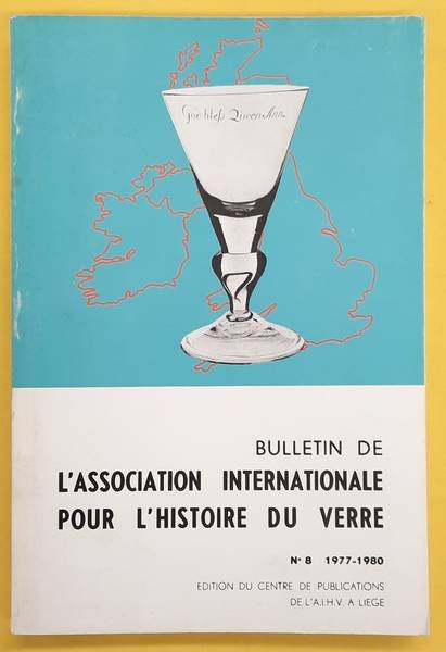 ASSOCIATION INTERNATIONALE POUR L'HISTOIRE DU VERRE,. - Bulletin De l'Association Internationale Pour l'Histoire Du Verre. No. 8 - 1977 - 1980.