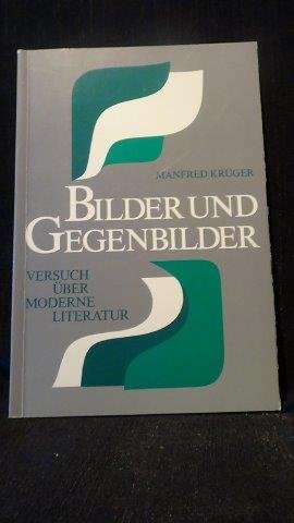 Krüger, Manfred, - Bilder und Gegenbilder. Versuch über moderne Literatur.