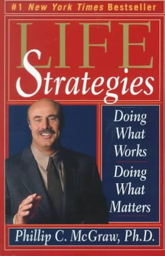 McGraw, Phillip C., Ph.D. - Life Strategies Doing What Works, Doing What Matters Dr Phil