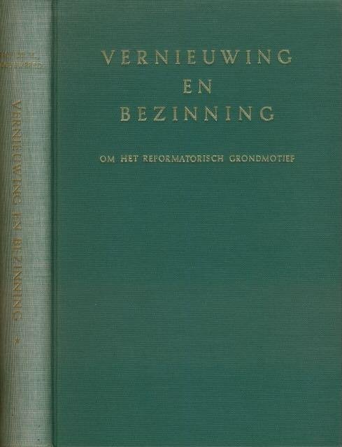 Dooyeweer, H. - Vernieuwing en Bezinning: Om het reformatorische grondmotief