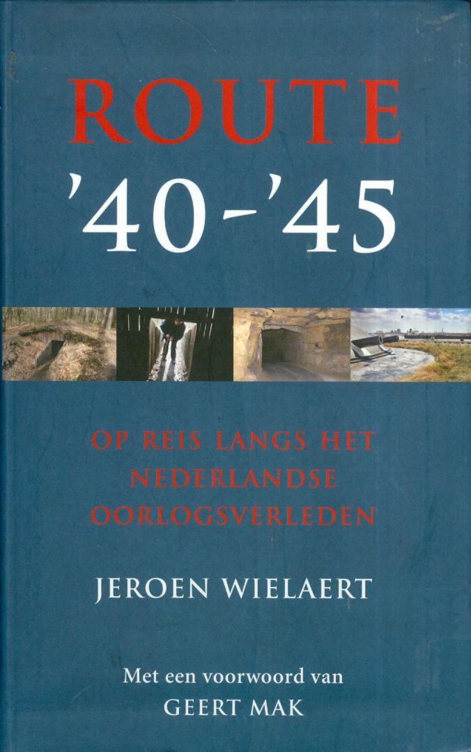 Wielaert, Jeroen - Route '40 - '45 - op reis langs het Nederlandse oorlogsverleden