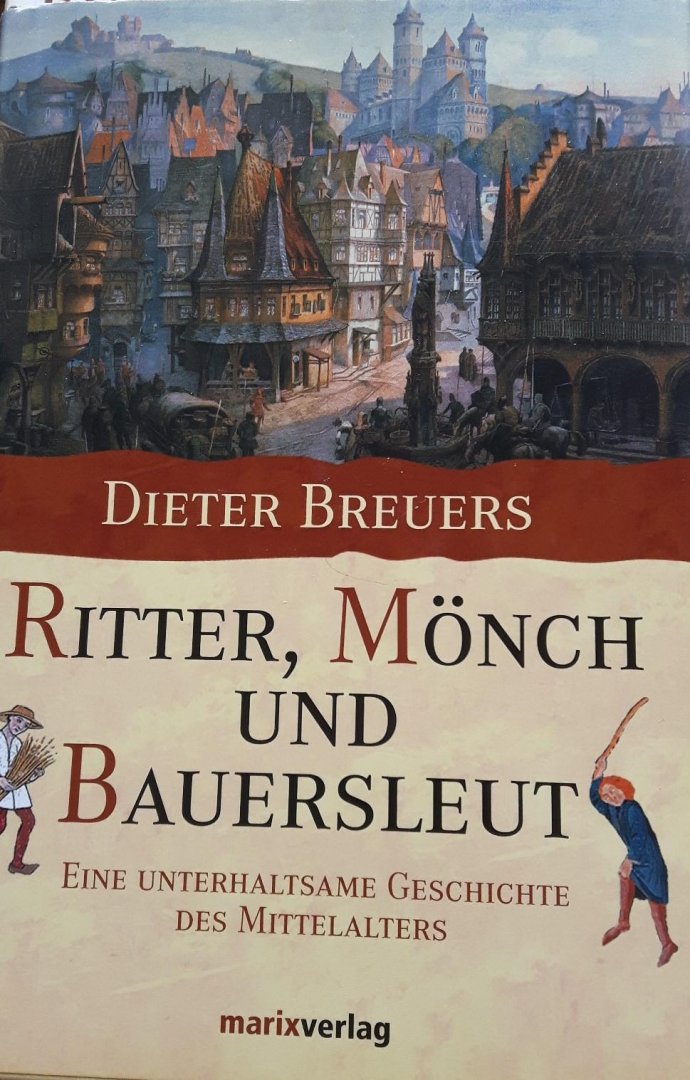 Breuers, Dieter - Ritter, Mönch und Bauersleut. Eine unterhaltsame Geschichte des Mittelalters