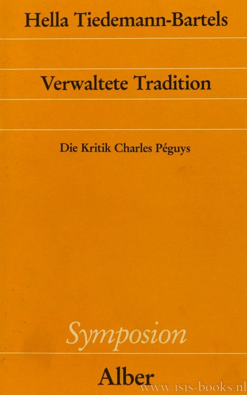 PÉGUY, C., TIEDEMANN-BARTELS, H. - Verwaltete Tradition. Die Kritik Charles Péguys.