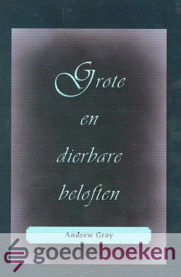 Gray, Andrew - Grote en dierbare beloften *nieuw* - laatste exemplaar! --- Negen preken