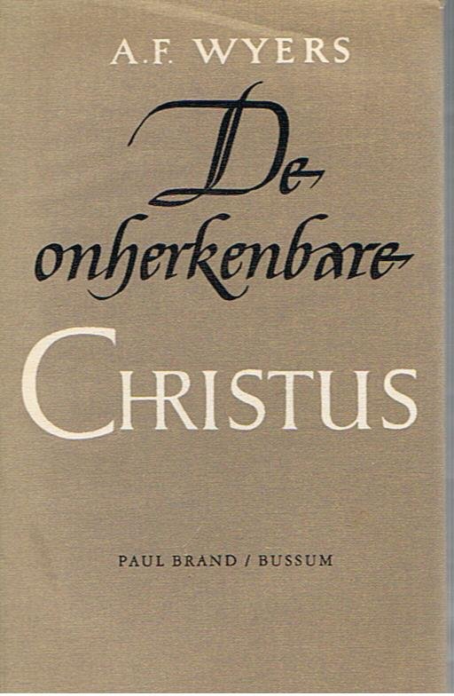 Wyers, A. F. - De onherkenbare Christus