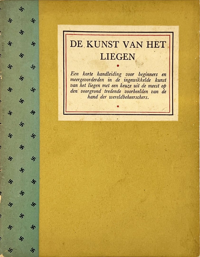 Hitler, A. & J. Goebbels. - De kunst van het liegen : een korte handleiding voor beginners en meergevorderden in de ingewikkelde kunst van het liegen met een keuze uit de meest op den voorgrond tredende voorbeelden van de hand der wereldbeheerschers.