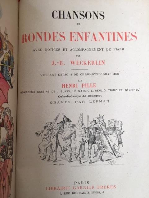 Weckerlin, J.-B. (nombreux dessins de J. Blass, Le Natur, L. Nehlig, Trimolet, Steinhel Culs-delampe de Bourgeot Graves pas Lefam - Chansons et Rondes Enfantines avec notices et accompagnement de piano par J.-B. Weckerlin Ouvrage enrichi de chromotypographies par Henri Pille