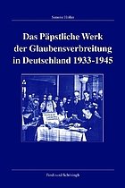 Höller, Simone. - Das Päpstliche Werk der Glaubensverbreitung in Deutschland 1933-1945.