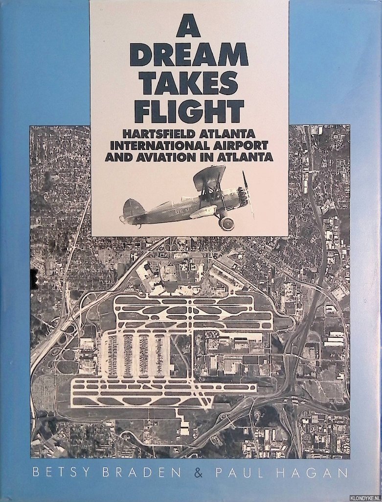Braden, Betsy & Paul Hagan - A Dream Takes Flight: Hartsfield Atlanta International Airport and Aviation in Atlanta
