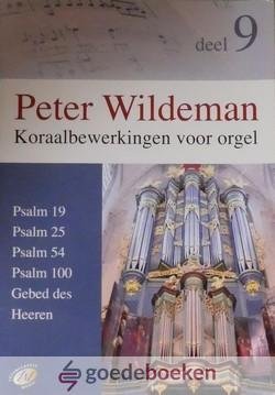Wildeman, Peter - Koraalbewerkingen voor orgel, deel 9 *nieuw* --- Psalm 19, Psalm 25, Psalm 54, Psalm 100 en Gebed des Heeren