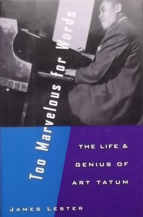 Lester, James. - Too Marvelous for Words. The Life & Genius of Art Tatum.