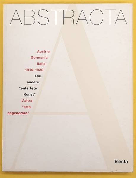BOGNER, DIETER; LUCIANO CARAMEL; EL AL. - Abstracta. Austria, Germania, Italia, 1919-1939 : die andere entartete Kunst : l'altra arte degenerata.