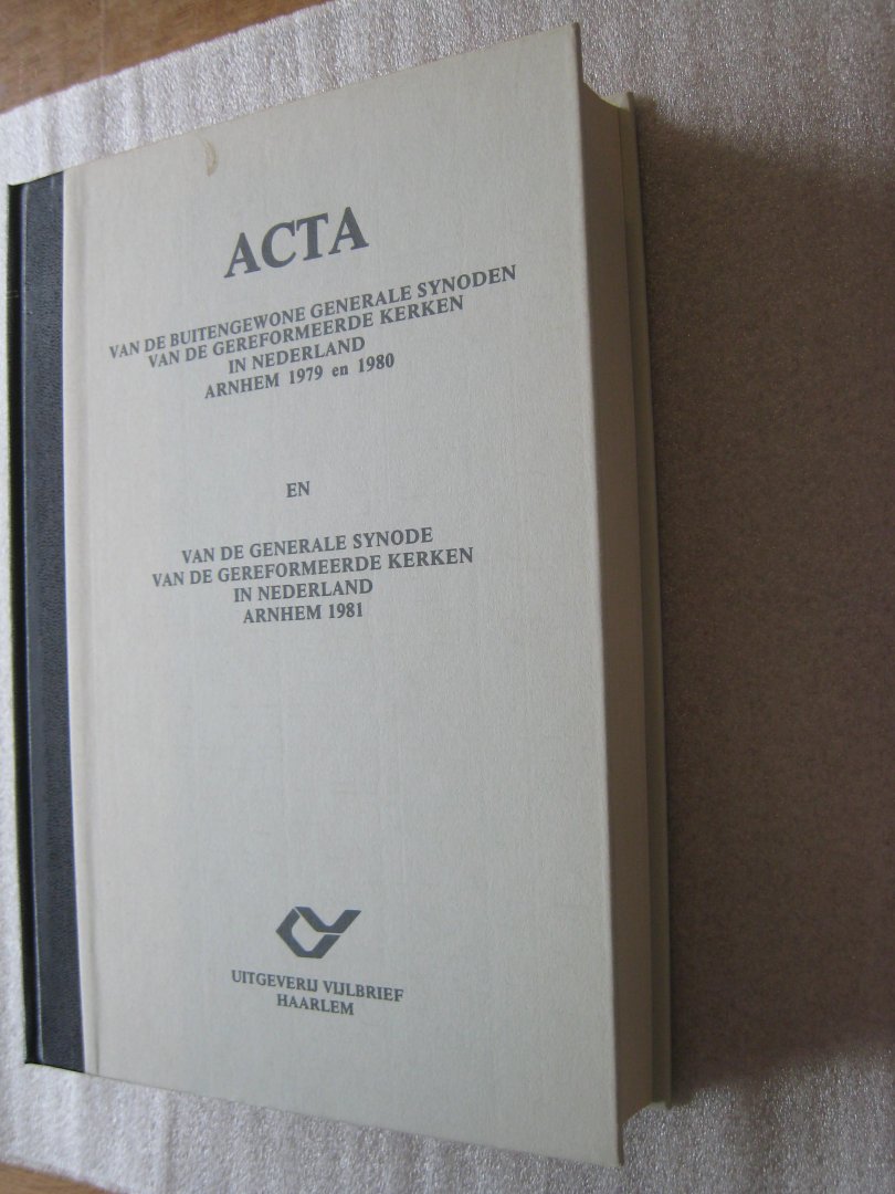 Gereformeerde Kerken in Nederland - Acta van de Buitengewone Generale Synoden vd Geref. Kerken in Nederland gehouden te Arnhem 1979/1980 en Gen.Syn. 1981