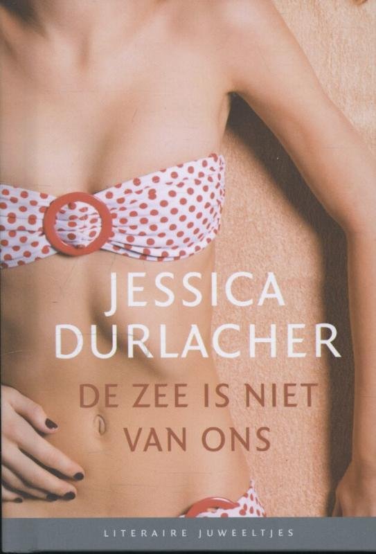 Jessica Durlacher - Literaire Juweeltjes - De zee is niet van ons
