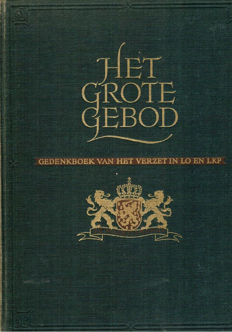 AERDE, ROGIER VAN / COOLEN, ANTOON / GOEDE, AD / NOREL, K / VRIES, ANNE EE (schrijvers aan de grote bijdragen)  E.A. - Het grote gebod. Gedenkboek van het verzet in LO en LKP  deel 2