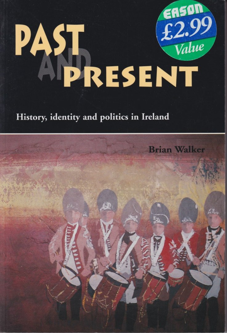 Walker, B. - Past and present. History, identity and politics in Ireland
