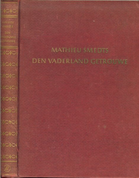 Smedts, Mathieu .. met veel illustraties - Den vaderland getrouwe. Een boek over oorlog en verzet, Geschreven door mensen die beleefd hebben wat ze schreven.