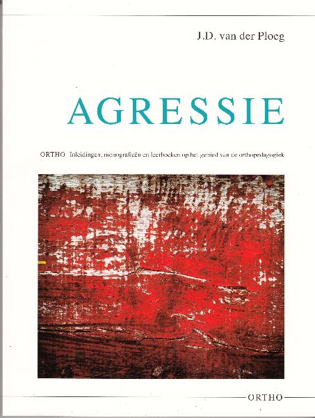 Ploeg, J.D. van der - Agressie - Ontstaan, ontwikkelingen en oplossingen