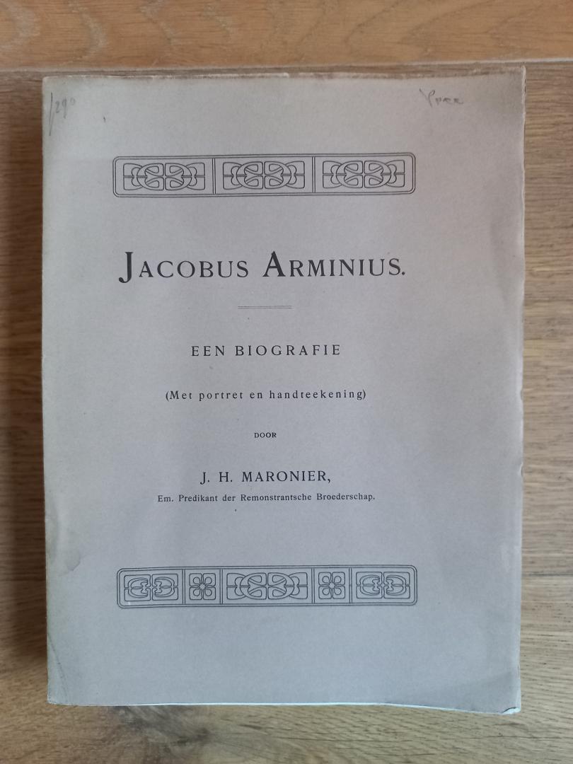 Maronier, J.H. - Jacobus Arminius, een biografie (met portret en handteekening)