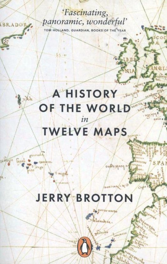 Brotton, Jerry - A History of the World in Twelve Maps