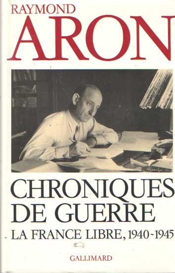 Aron, Raymond - Chroniques de guerre: La France libre (1940-1945)