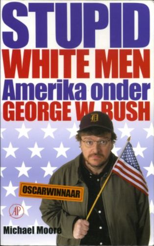 MOORE MICHAEL - Stupid white men. Amerika onder George W. Bush.