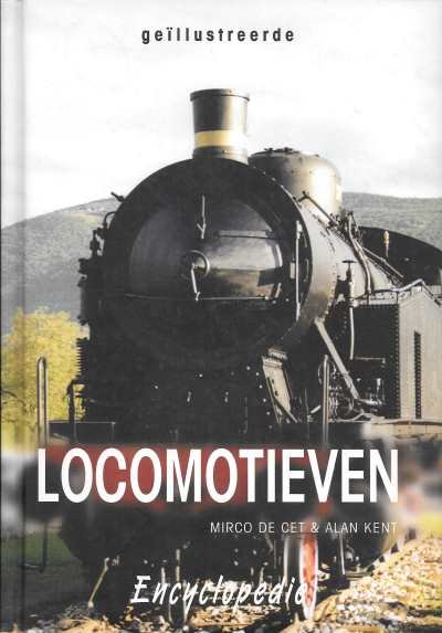 Mirco de Cet & Alan Kent - Geïllustreerde Locomotieven Encyclopedie