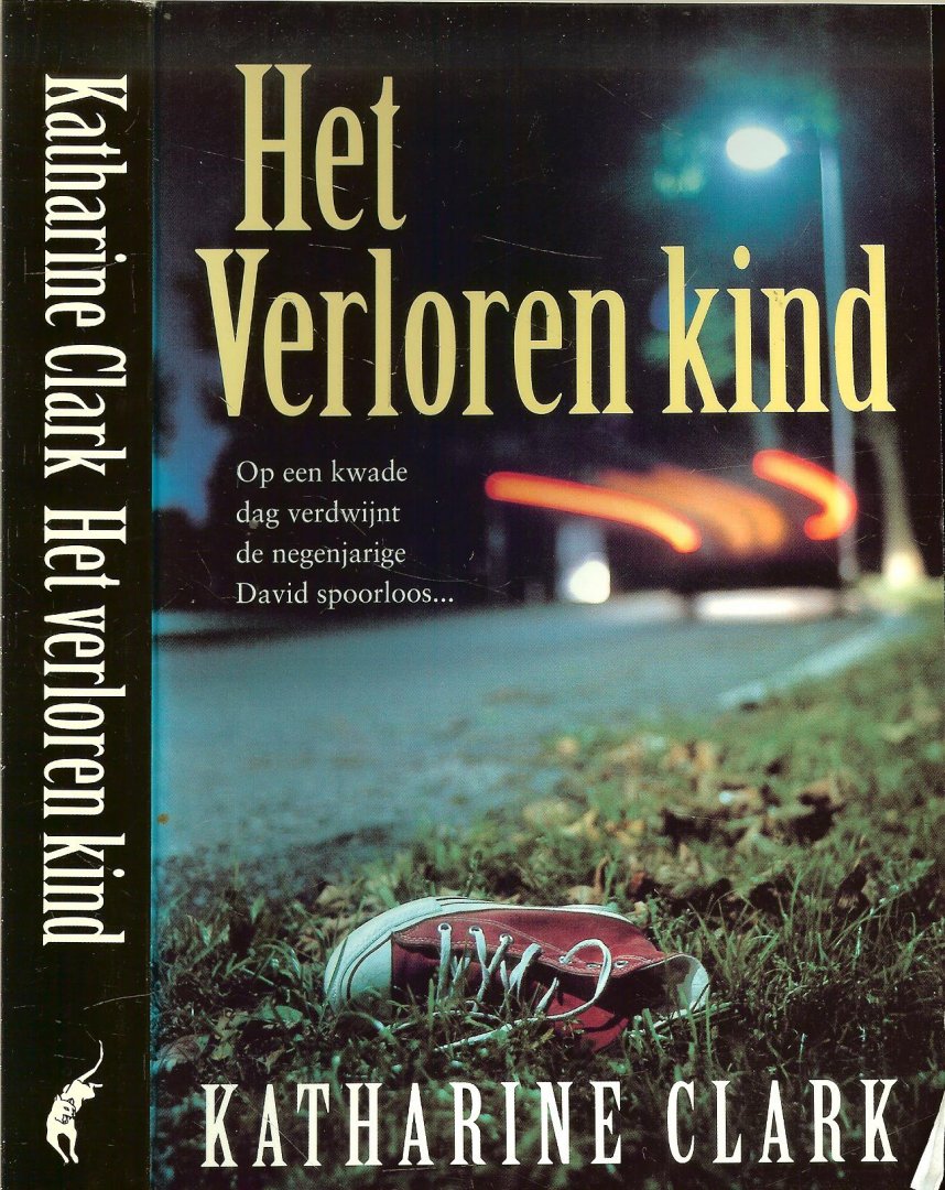Clark, Katharine  Vertaling Karina Zegers de Beijl  Omslagontwerp Jan de Boer  Omslagfoto Wim Bos - Het verloren kind  .. Op een kwade dag verdwijnt de 9-jarige David spoorloos...
