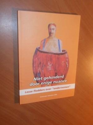 Kuijkhoven, Wim - Niet gehinderd door enige nuance. Losse flodders over ondernemen