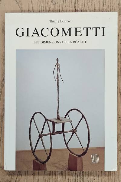 GIACOMETTI, ALBERTO - THIERRY DUFRÊNE. - Alberto Giacomett. Les dimensions de la réalité.