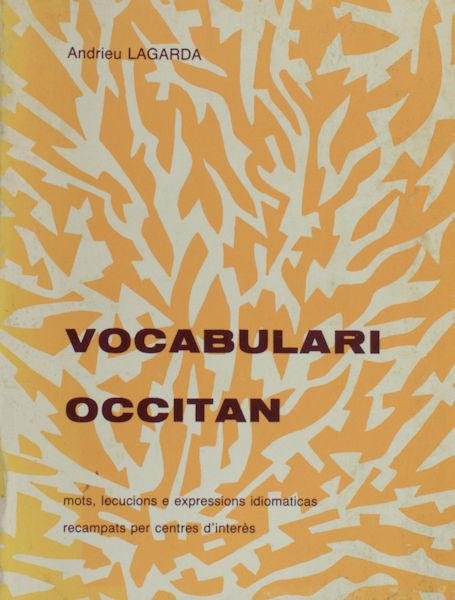 Lagarda, Andrieu. - Vocabulari Occitan. Mots, locutions e expressions idiomatiques recampats per centres d'interès.