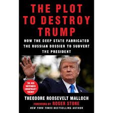 Malloch, Theodore Roosevelt - The Plot to Destroy Trump. How the Deep State Fabricated the Russian Dossier to Subvert the President