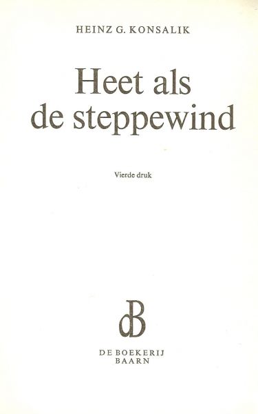 Konsalik, Heinz. G .. Vertaling door Pieter Grashoff - Heet als de steppe wind