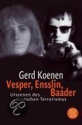 Koenen, Gerd - Vesper, Ensslin, Baader / Urszenen des deutschen Terrorismus