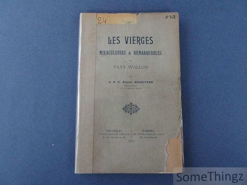 Schoutens, Etienne. - Les Vierges miraculeuses & remarquables du pays wallon