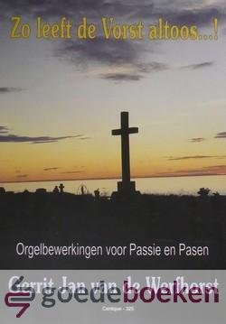 Werfhorst, Gerrit Jan van de - Zo leeft de Vorst altoos...! *nieuw* --- Orgelbewerkingen voor Passie en Pasen
