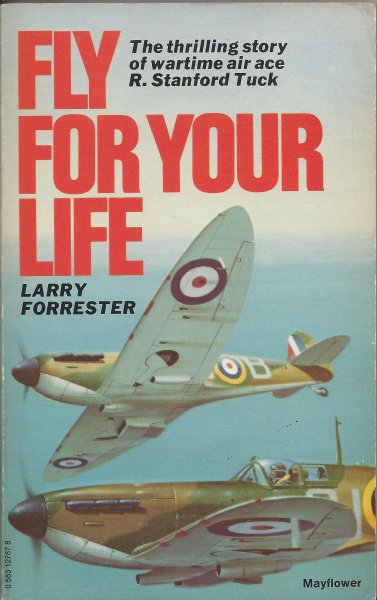 Forrester, Larry - Fly for your Life - the thrilling story of wartime air ace R. Stanford Tuck