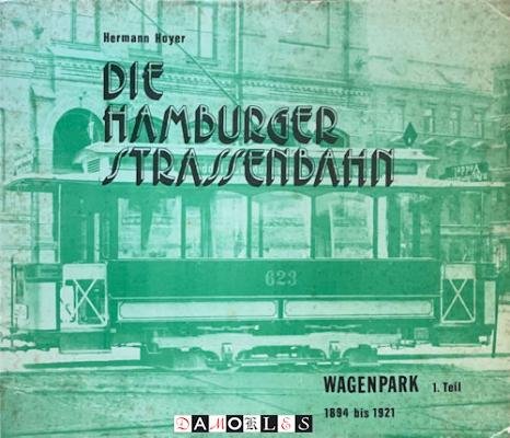 Hermann Hoyer - Die Hamburger Strassenbahn. Der wagenpark. 1. teil: 1894 -1921