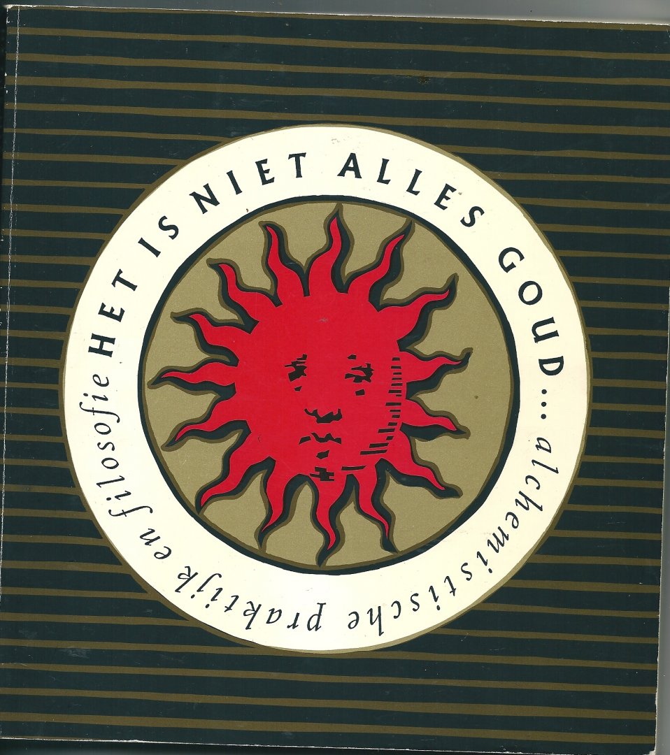 Bruyne, M. de; Fennema, K.; Gelderen, M. van - Het is niet alles goud ...  alchemistische praktijk en filosofie