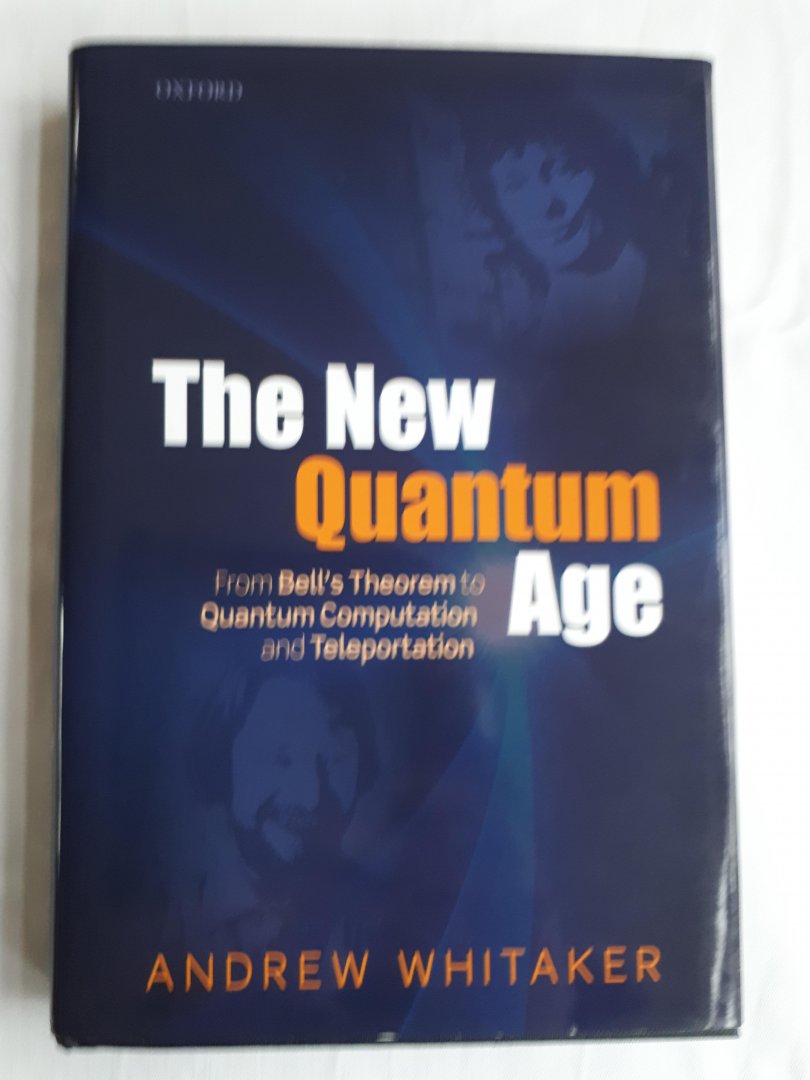 Whitaker, Andrew - The New Quantum Age / From Bell's Theorem to Quantum Computation and Teleportation