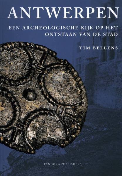 BELLENS, TIM. - Antwerpen. Een archeologische kijk op het ontstaan van de stad.