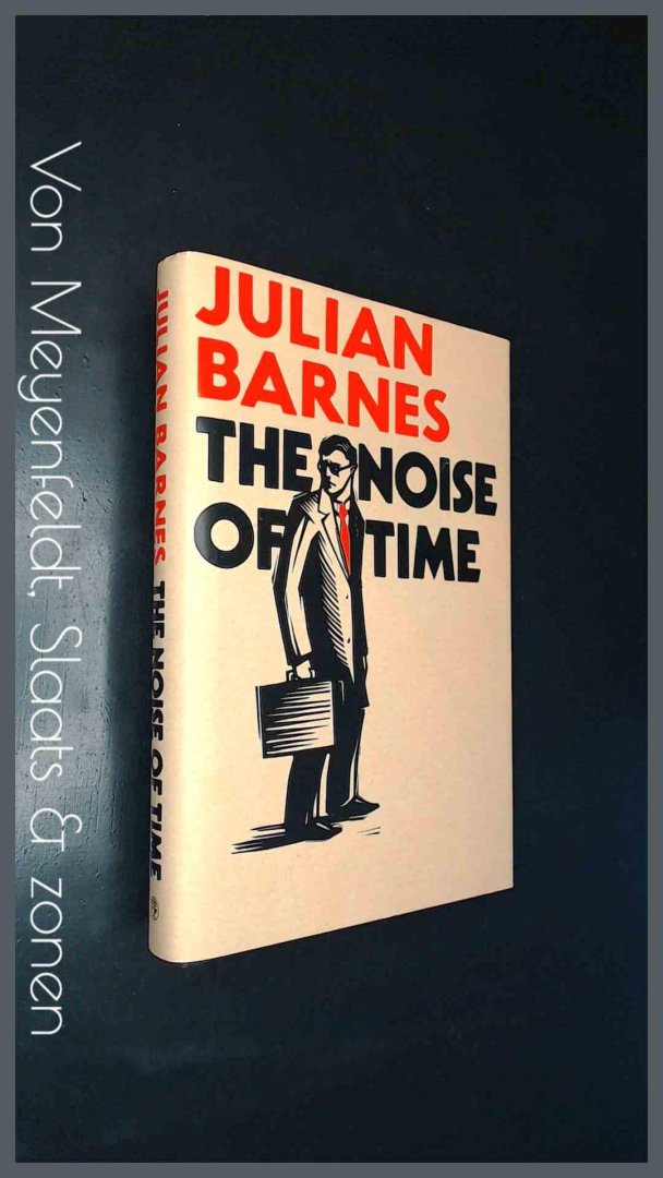 Barnes, Julian - The noise of time