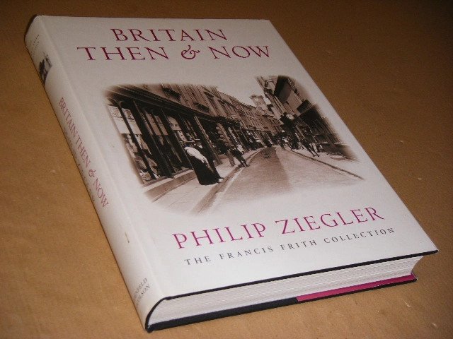 Philip Ziegler; John Cleare (photogr.) - Britain then & now. The Francis Frith collection